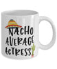 Funny Actress Mug Nacho Average Actress Coffee Mug 11oz White