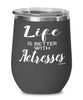 Funny Actress Wine Glass Life Is Better With Actresses 12oz Stainless Steel Black