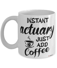 Funny Actuary Mug Instant Actuary Just Add Coffee Cup White