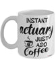 Funny Actuary Mug Instant Actuary Just Add Coffee Cup White