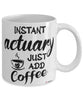 Funny Actuary Mug Instant Actuary Just Add Coffee Cup White