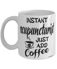 Funny Acupuncturist Mug Instant Acupuncturist Just Add Coffee Cup White