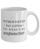 Funny Acupuncturist Mug Introverted But Willing To Discuss Acupuncture Coffee Mug 11oz White