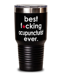 Funny Acupuncturist Tumbler B3st F-cking Acupuncturist Ever 30oz Stainless Steel