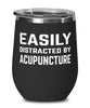 Funny Acupuncturist Wine Tumbler Easily Distracted By Acupuncture Stemless Wine Glass 12oz Stainless Steel