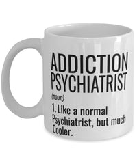 Funny Addiction Psychiatrist Mug Like A Normal Psychiatrist But Much Cooler Coffee Cup 11oz 15oz White