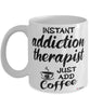 Funny Addiction Therapist Mug Instant Addiction Therapist Just Add Coffee Cup White