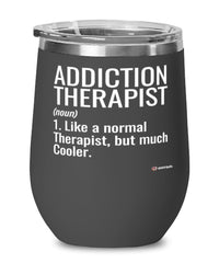 Funny Addiction Therapist Wine Glass Like A Normal Therapist But Much Cooler 12oz Stainless Steel Black