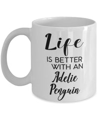 Funny Adelie Penguin  Mug Life Is Better With An Adelie Penguin Coffee Cup 11oz 15oz White
