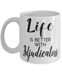 Funny Adjudicator Mug Life Is Better With Adjudicators Coffee Cup 11oz 15oz White