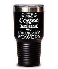 Funny Adjudicator Tumbler Coffee Gives Me My Adjudicator Powers 30oz Stainless Steel Black