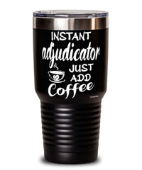 Funny Adjudicator Tumbler Instant Adjudicator Just Add Coffee 30oz Stainless Steel Black