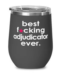 Funny Adjudicator Wine Glass B3st F-cking Adjudicator Ever 12oz Stainless Steel Black