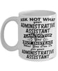 Funny Administrative Assistant Mug Ask Not What Your Administrative Assistant Can Do For You Coffee Cup 11oz 15oz White