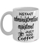 Funny Administrative Assistant Mug Instant Administrative Assistant Just Add Coffee Cup White