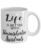 Funny Administrative Assistant Mug Life Is Better With Administrative Assistants Coffee Cup 11oz 15oz White