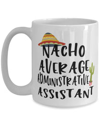 Funny Administrative Assistant Mug Nacho Average Administrative Assistant Coffee Cup 15oz White