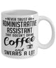 Funny Administrative Assistant Mug Never Trust An Administrative Assistant That Doesn't Drink Coffee and Swears A Lot Coffee Cup 11oz 15oz White