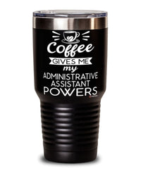 Funny Administrative Assistant Tumbler Coffee Gives Me My Administrative Assistant Powers 30oz Stainless Steel Black