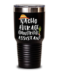 Funny Administrative Assistant Tumbler Nacho Average Administrative Assistant Tumbler 30oz Stainless Steel