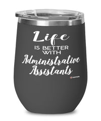 Funny Administrative Assistant Wine Glass Life Is Better With Administrative Assistants 12oz Stainless Steel Black