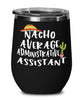 Funny Administrative Assistant Wine Tumbler Nacho Average Administrative Assistant Wine Glass Stemless 12oz Stainless Steel