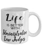 Funny Administrative Law Judge Mug Life Is Better With Administrative Law Judges Coffee Cup 11oz 15oz White