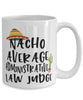 Funny Administrative Law Judge Mug Nacho Average Administrative Law Judge Coffee Cup 15oz White
