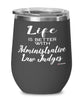 Funny Administrative Law Judge Wine Glass Life Is Better With Administrative Law Judges 12oz Stainless Steel Black