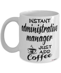 Funny Administrative Manager Mug Instant Administrative Manager Just Add Coffee Cup White