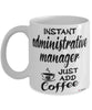 Funny Administrative Manager Mug Instant Administrative Manager Just Add Coffee Cup White
