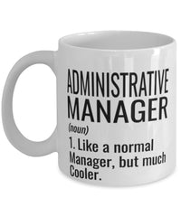 Funny Administrative Manager Mug Like A Normal Manager But Much Cooler Coffee Cup 11oz 15oz White