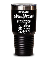 Funny Administrative Manager Tumbler Instant Administrative Manager Just Add Coffee 30oz Stainless Steel Black