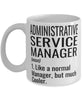 Funny Administrative Service Manager Mug Like A Normal Manager But Much Cooler Coffee Cup 11oz 15oz White