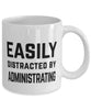 Funny Administrator Mug Easily Distracted By Administrating Coffee Mug 11oz White