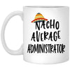 Funny Administrator Mug Gift Nacho Average Administrator Coffee Cup 11oz White XP8434