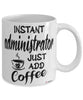 Funny Administrator Mug Instant Administrator Just Add Coffee Cup White
