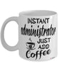 Funny Administrator Mug Instant Administrator Just Add Coffee Cup White