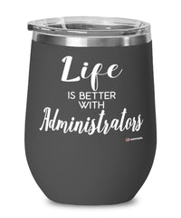 Funny Administrator Wine Glass Life Is Better With Administrators 12oz Stainless Steel Black