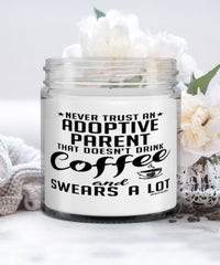 Funny Adoptive Parent Candle Never Trust An Adoptive Parent That Doesn't Drink Coffee and Swears A Lot 9oz Vanilla Scented Candles Soy Wax