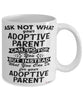 Funny Adoptive Parent Mug Ask Not What Your Adoptive Parent Can Do For You Coffee Cup 11oz 15oz White