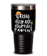 Funny Adoptive Parent Tumbler Nacho Average Adoptive Parent Tumbler 30oz Stainless Steel