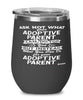 Funny Adoptive Parent Wine Glass Ask Not What Your Adoptive Parent Can Do For You 12oz Stainless Steel Black