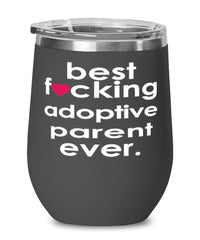 Funny Adoptive Parent Wine Glass B3st F-cking Adoptive Parent Ever 12oz Stainless Steel Black