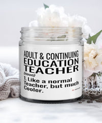 Funny Adult Continuing Education Teacher Candle Like A Normal Teacher But Much Cooler 9oz Vanilla Scented Candles Soy Wax