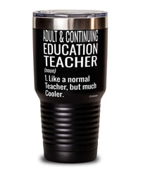 Funny Adult Continuing Education Teacher Tumbler Like A Normal Teacher But Much Cooler 30oz Stainless Steel Black