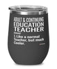 Funny Adult Continuing Education Teacher Wine Glass Like A Normal Teacher But Much Cooler 12oz Stainless Steel Black