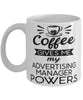 Funny Advertising Manager Mug Coffee Gives Me My Advertising Manager Powers Coffee Cup 11oz 15oz White