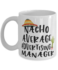 Funny Advertising Manager Mug Nacho Average Advertising Manager Coffee Mug 11oz White