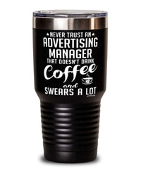 Funny Advertising Manager Tumbler Never Trust An Advertising Manager That Doesn't Drink Coffee and Swears A Lot 30oz Stainless Steel Black